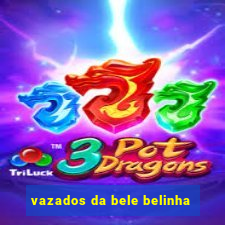 vazados da bele belinha